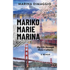 Mariko Marie Marina: My Life through Three Cultures A Memoir - Hardcover