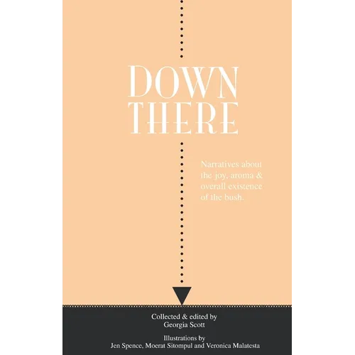 Down There: Narratives about the joy, aroma and overall existence of the bush