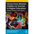 Voices from Women Leaders on Success in Higher Education: Pipelines, Pathways, and Promotion