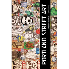 Portland Street Art Volume Two (Revised Edition): A Visual Time Capsule Beyond Graffiti - Paperback