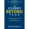The Journey Beyond Fear: Leverage the Three Pillars of Positivity to Build Your Success