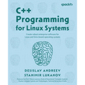 C++ Programming for Linux Systems: Create robust enterprise software for Linux and Unix-based operating systems
