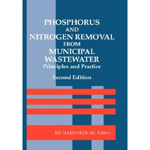 Phosphorus and Nitrogen Removal from Municipal Wastewater: Principles and Practice, Second Edition