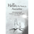 Hello, My Name is Awesome: Adventures with Autism and the Almighty