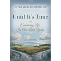 Until It's Time: Embracing Life In Our Later Years