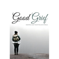 Good Grief: Keeping God Your Focus In Trials