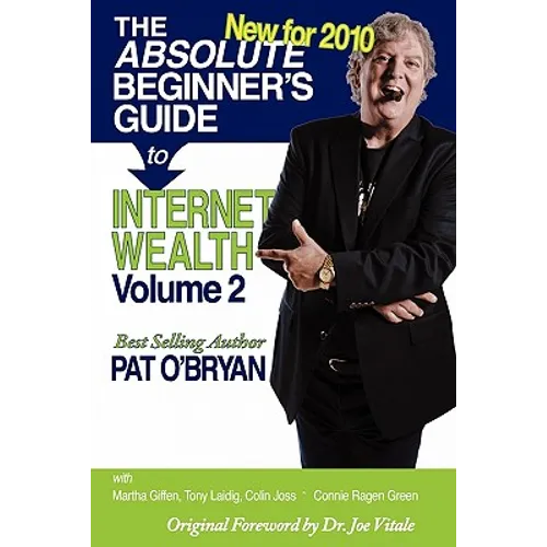 The Absolute Beginner's Guide to Internet Wealth, Volume 2: New for 2010