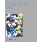 The Strugle to Breath: Asthma as a Psychosomatic Illness. - Paperback