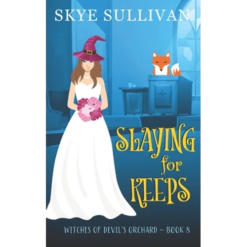 Slaying for Keeps: A Paranormal Cozy Mystery (Witches of Devil's Orchard Book 8)
