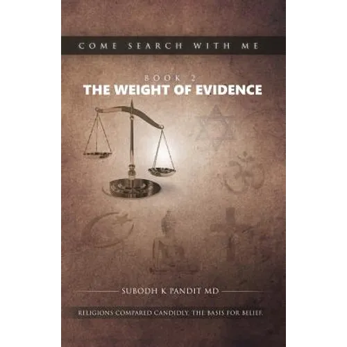 Come Search With Me: The Weight Of Evidence: Religions Compared Candidly. The Basis For Belief. - Book 2