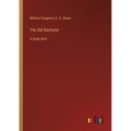 The Old Bachelor: in large print