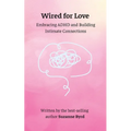 Wired for Love: Embracing ADHD and Building Intimate Connections