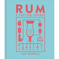 Rum a Tasting Course: A Flavor-Focused Approach to the World of Rum
