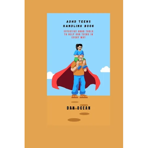 ADHD Teens Handling Book: Effective ADHD Tools to Help Our Teens in Every Way