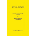 Are We Human? Notes on an Archaeology of Design