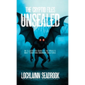 The Cryptid Files Unsealed: An Illustrated Guide to the World's Most Terrifying Unknown Creatures
