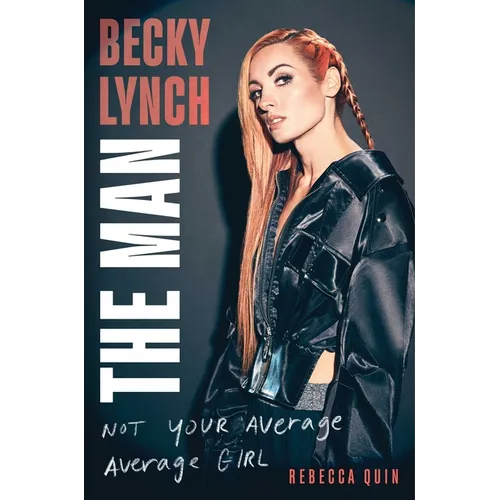 Becky Lynch: The Man: Not Your Average Average Girl