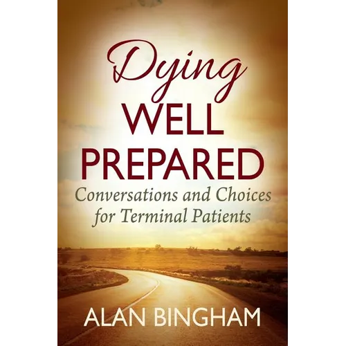 Dying Well Prepared: Conversations and Choices for Terminal Patients