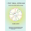 Fast Track Astrologer: The Book I Wish I Had When I Became an Astrologer