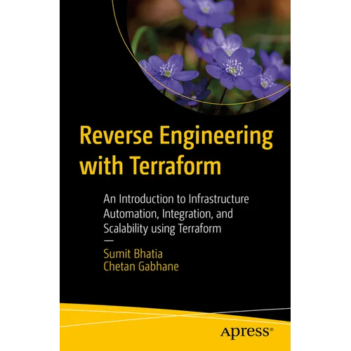 Reverse Engineering with Terraform: An Introduction to Infrastructure Automation, Integration, and Scalability Using Terraform