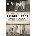 The Rise & Fall of Nashville Lawyer Tommy Osborn: Kennedy Convictions - Paperback