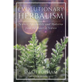 Evolutionary Herbalism: Science, Spirituality, and Medicine from the Heart of Nature