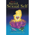 Heal Your Sacred Sexual Self: Emotional & Spiritual Healing for Sexual Dis-Ease