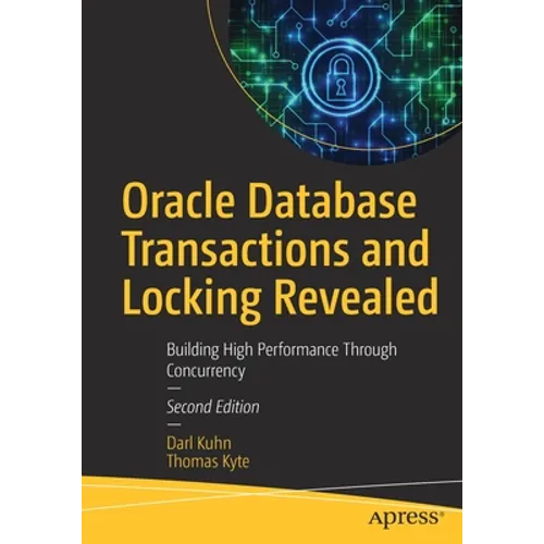 Oracle Database Transactions and Locking Revealed: Building High Performance Through Concurrency
