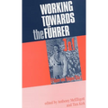 Working Towards the F?rer: Essays in Honour of Sir Ian Kershaw