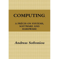 Computing, a Précis on Systems, Software and Hardware