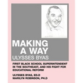Making a Way: Ulysses Byas, First Black School Superintendent in the Southeast, and His Fight for Educational Reform