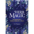 Herb Magic: An Introduction to Magical Herbalism and Spells
