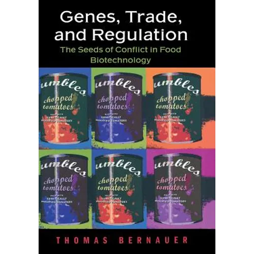 Genes, Trade, and Regulation: The Seeds of Conflict in Food Biotechnology