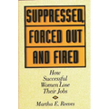 Suppressed, Forced Out and Fired: How Successful Women Lose Their Jobs