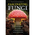 Fascinating Fungi: Nourishers, Killers, Connectors, and Healers