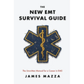 The New EMT Survival Guide: The Unwritten Manual for a Career in EMS