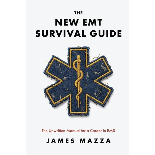 The New EMT Survival Guide: The Unwritten Manual for a Career in EMS