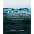 The Unknown Sea: Navigating Death, Dying, and Bereavement