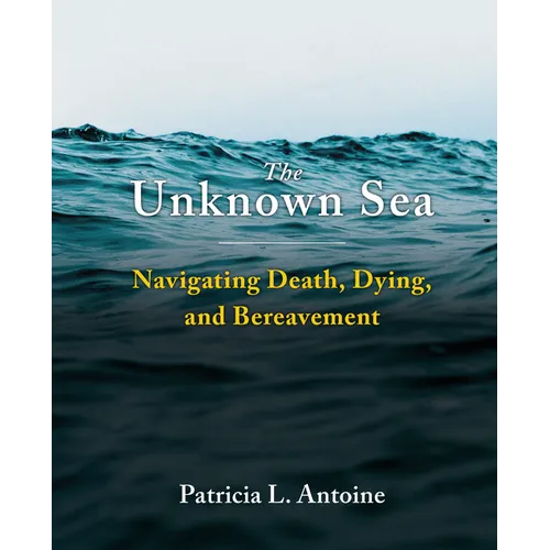 The Unknown Sea: Navigating Death, Dying, and Bereavement