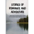 Stories Of Romance And Adventure: Beautiful Stories About How Geocaching Heals Broken Hearts: Finding The Cache
