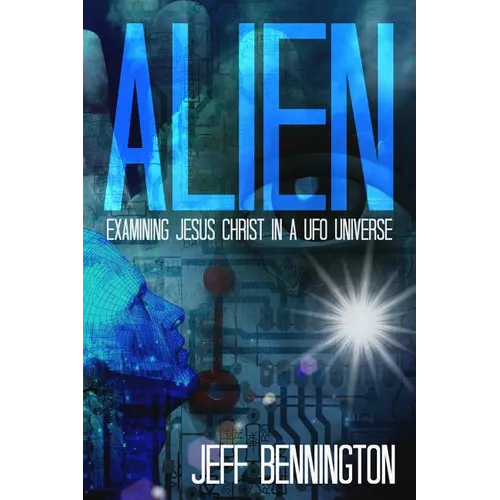 Alien: Examining Jesus Christ in a UFO Universe