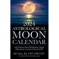 2024 Astrological Moon Calendar with Empowerment Meditations, Angels, Affirmations, Crystals & Essential Oils