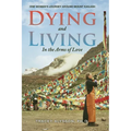Dying and Living in the Arms of Love: One Woman's Journey around Mount Kailash