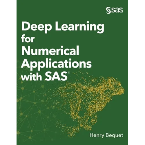 Deep Learning for Numerical Applications with SAS (Hardcover edition)