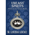 Uneasy Spirits: A Victorian San Francisco Mystery