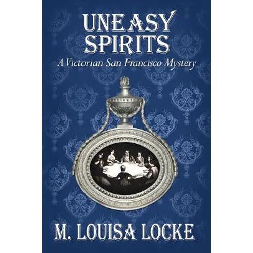 Uneasy Spirits: A Victorian San Francisco Mystery