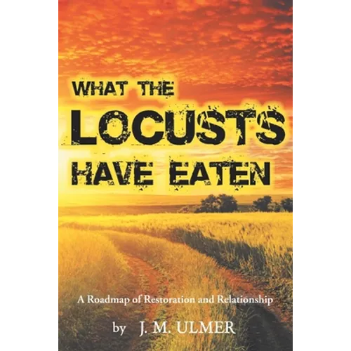 What the Locusts Have Eaten: A Roadmap of Restoration and Relationship