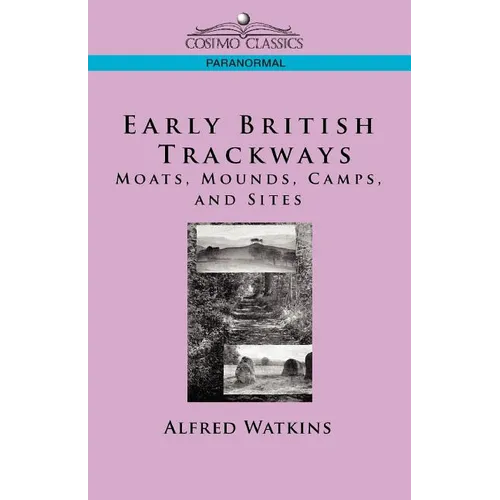 Early British Trackways: Moats, Mounds, Camps and Sites