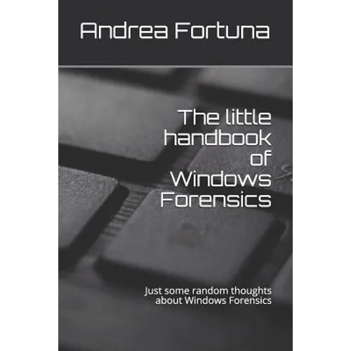 The little handbook of Windows Forensics: Just some random thoughts about Windows Forensics