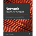 Network Security Strategies: Protect your network and enterprise against advanced cybersecurity attacks and threats